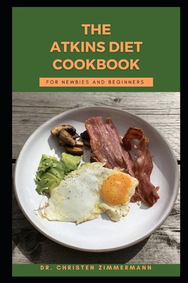 The Atkins Diet Cookbook for Newbies and Beginners B0BBK14929 Book Cover