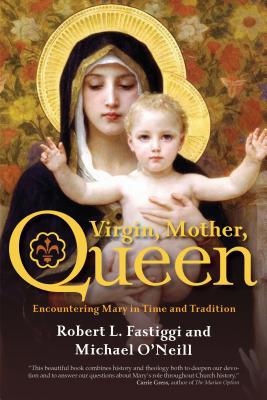 Virgin, Mother, Queen: Encountering Mary in Tim... 1594719292 Book Cover