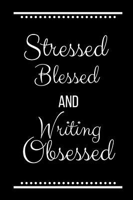 Stressed Blessed Writing Obsessed: Funny Slogan... 1093539674 Book Cover