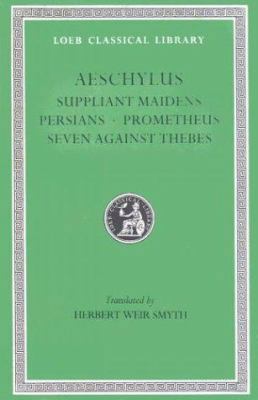 Suppliant Maidens. Persians. Prometheus. Seven ... 0674991605 Book Cover