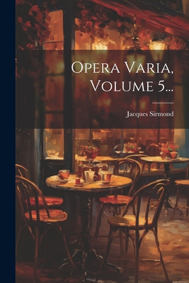 Opera Varia, Volume 5... [Latin] 1022275747 Book Cover