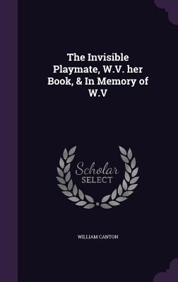 The Invisible Playmate, W.V. her Book, & In Mem... 1355247470 Book Cover