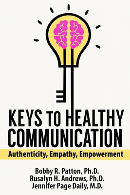 Keys to Healthy Communication: Authenticity, Em... 0578317869 Book Cover