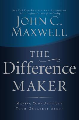 The Difference Maker: Making Your Attitude Your... 0785260986 Book Cover