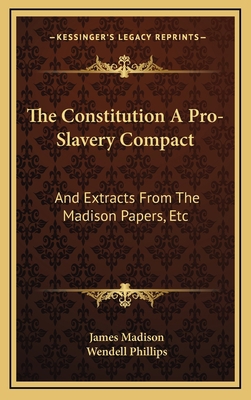 The Constitution A Pro-Slavery Compact: And Ext... 1163561444 Book Cover