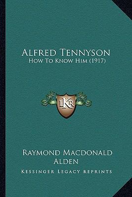 Alfred Tennyson: How To Know Him (1917) 1163912816 Book Cover