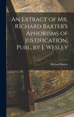 An Extract of Mr. Richard Baxter's Aphorisms of... 1017113106 Book Cover