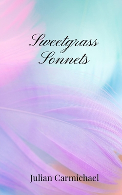 Sweetgrass Sonnets 1805670816 Book Cover