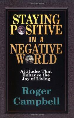 Staying Positive in a Negative World: Attitudes... 0825423465 Book Cover