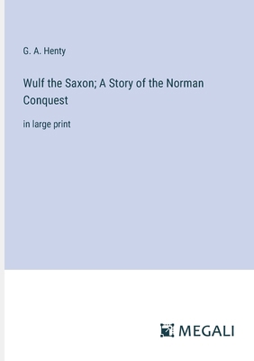 Wulf the Saxon; A Story of the Norman Conquest:... 3387321325 Book Cover