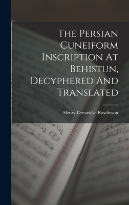 The Persian Cuneiform Inscription At Behistun, ... 1015897924 Book Cover