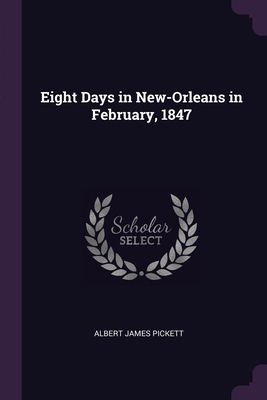 Eight Days in New-Orleans in February, 1847 1377971570 Book Cover