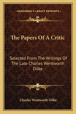 The Papers Of A Critic: Selected From The Writi... 116362750X Book Cover