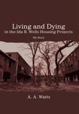 Living and Dying in the Ida B. Wells Housing Pr... 0595704158 Book Cover