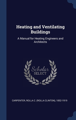 Heating and Ventilating Buildings: A Manual for... 1340257866 Book Cover