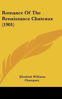 Romance Of The Renaissance Chateaux (1901) 1437274498 Book Cover