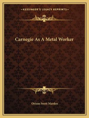 Carnegie As A Metal Worker 1162867736 Book Cover