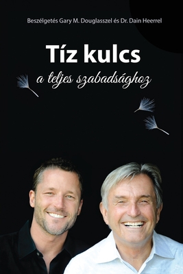 Tíz kulcs a teljes szabadsághoz - The Ten Keys ... [Hungarian] 1634932242 Book Cover