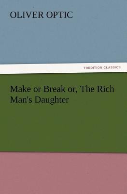 Make or Break or, The Rich Man's Daughter 3847219588 Book Cover