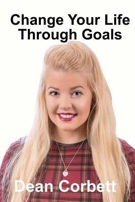 Change Your Life Through Goals 1535137517 Book Cover