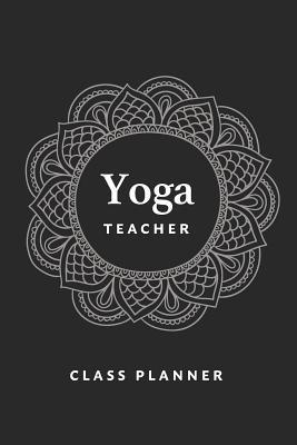 Yoga Teacher Journal Class Planner Lesson Seque... 1080106189 Book Cover