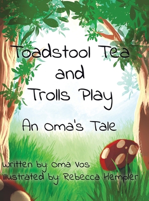 Toadstool Tea and Trolls Play: An Oma's Tale 1779413572 Book Cover