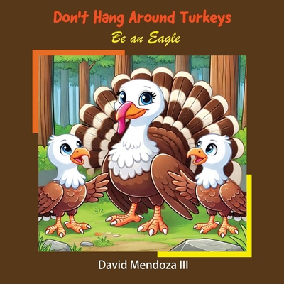 Don't Hang Around Turkeys: Be an eagle B0FG5MX9W5 Book Cover
