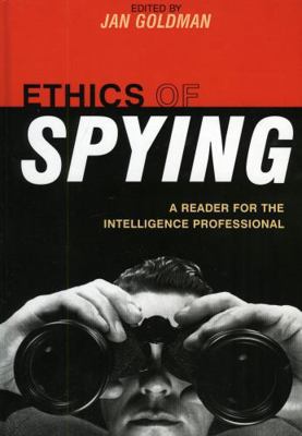 Ethics of Spying: A Reader for the Intelligence... 0810868091 Book Cover