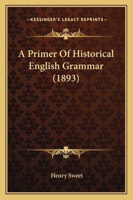 A Primer Of Historical English Grammar (1893) 1164005375 Book Cover