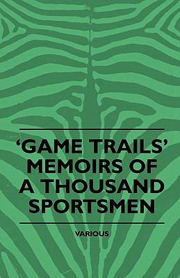 Game Trails' Memoirs of a Thousand Sportsmen 1445510502 Book Cover