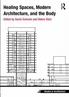 Healing Spaces, Modern Architecture, and the Body 1472470834 Book Cover