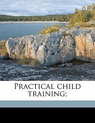 Practical Child Training; 1171844670 Book Cover