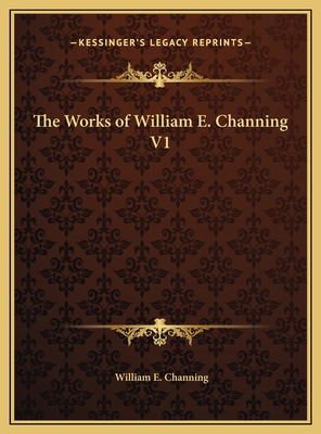 The Works of William E. Channing V1 1169792812 Book Cover