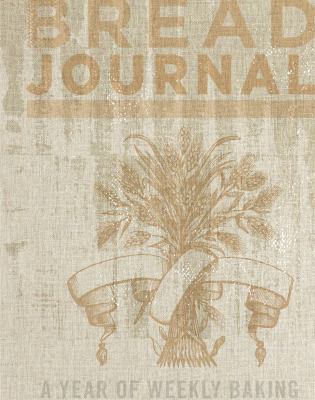 Bread Journal: A Year of Weekly Baking 1452108722 Book Cover