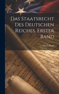 Das Staatsrecht des Deutschen Reiches. Erster Band [German] 1020226390 Book Cover