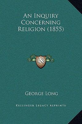 An Inquiry Concerning Religion (1855) 1169327982 Book Cover