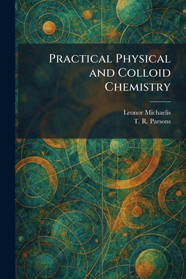 Practical Physical and Colloid Chemistry 1025357876 Book Cover