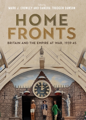 Home Fronts - Britain and the Empire at War, 19... 1783272252 Book Cover