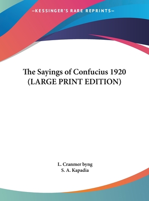 The Sayings of Confucius 1920 (LARGE PRINT EDIT... [Large Print] 1169856101 Book Cover