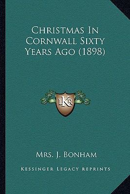 Christmas In Cornwall Sixty Years Ago (1898) 1166567834 Book Cover