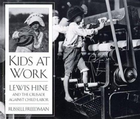 Kids at Work: Lewis Hine and the Crusade Agains... 0395587034 Book Cover