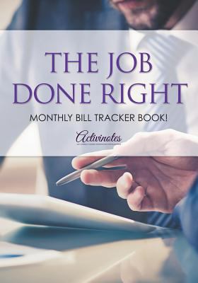 The Job Done Right, Monthly Bill Tracker Book! 1683218450 Book Cover