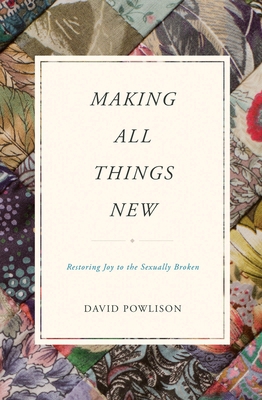 Making All Things New: Restoring Joy to the Sex... 1433556146 Book Cover