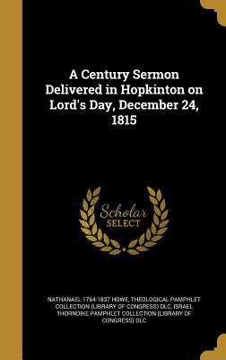 A Century Sermon Delivered in Hopkinton on Lord... 1361450509 Book Cover