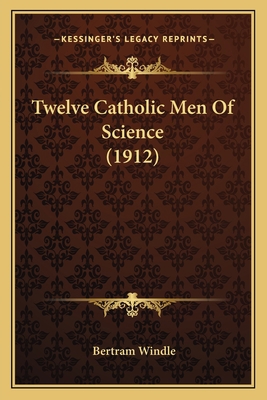 Twelve Catholic Men Of Science (1912) 1163902500 Book Cover