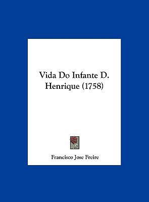 Vida Do Infante D. Henrique (1758) [Not Applicable] 1161972129 Book Cover