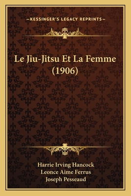 Le Jiu-Jitsu Et La Femme (1906) [French] 1167593995 Book Cover