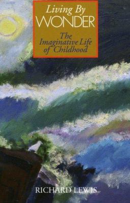 Living by Wonder: The Imaginative Life of Child... 1929299052 Book Cover