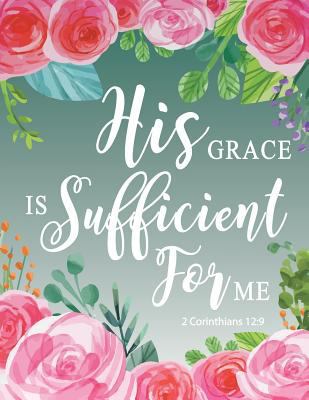 His Grace is Sufficient For Me : 2 Corinthians 12:9: Red and Green, Rose Watercolor Notebook ,Composition Book, Bible Quotes, Journal, 8.5 x 11 inch 110 page ,Wide Ruled 1977662463 Book Cover