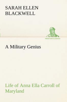 A Military Genius Life of Anna Ella Carroll of ... 3849150801 Book Cover